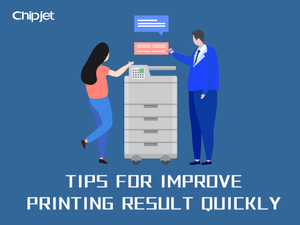 Tips for Improve Printing Result Quickly.jpg